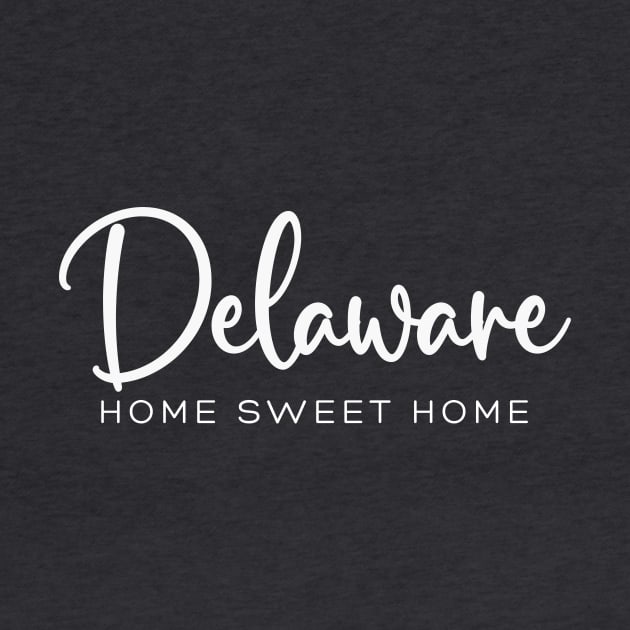 Delaware: Home Sweet Home by RefinedApparelLTD